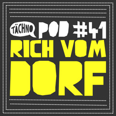 TAECHNOPOD#41 - Rich Vom Dorf (april 2017)