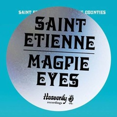 Saint Etienne - Magpie Eyes