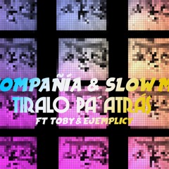 La Compañia & Slow Mike - Tiralo Pa´ Atras Feat. Ejemplicy - Toby