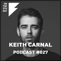On The 5th Day Podcast #27 - Keith Carnal