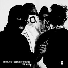 Nasty Players - Players Don't Get Played (Ft. Vano)
