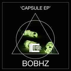 BobHz - Capsule (Original Mix) [Illegal Control]