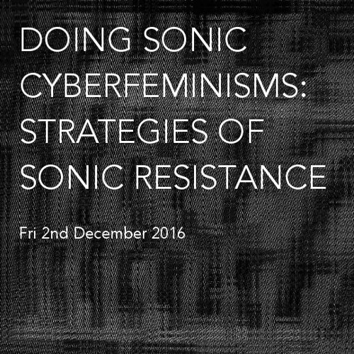 Doing Sonic Cyberfeminisms - Strategies of Sonic Resistance