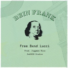 FreeBxndLucci- Bein Frank (Prod. Juggman Rico)[ExecutiveProd.Dub3030]