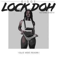 Lock Doh - Giggs FT Donae'o (Ollie Weeks Rework) (Vocal version available on download)