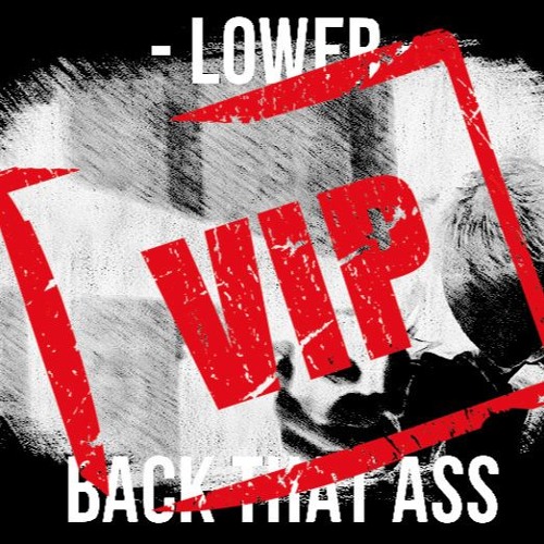 LOWER - BACK THAT ASS VIP [CLIP]