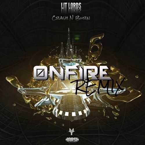 LIT LORDS - CRASH N BURN ( ONFIRE REMIX )
