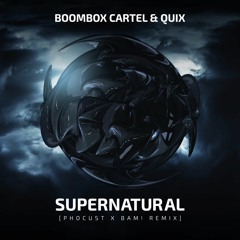 Boombox Cartel & QUIX - Supernatural (Phocust X BAM! Remix)