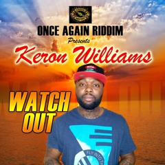 Keron Williams - Watch Out [Once Again Riddim] - April 2017 @soundjustice123