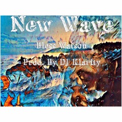 New Wave - Bless Watson Prod. By DJ Klarity