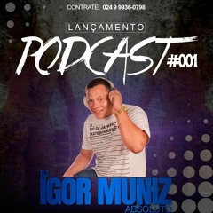== PODCAST #001 DJ IGOR MUNIZ [ABSOLUTO] SÓ SARRADEIRA + [ALÔ NO FINAL] +18