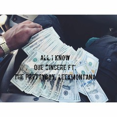 All I Know - Que $incere Ft. The Prettyboy, LeekMontana