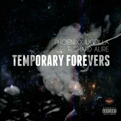 Temporary Forevers- Phoenixx Ugrilla & Richard Alire (TRIIIBE)