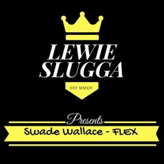 Swade Wallace - Flex (prod by Lewie Slugga)