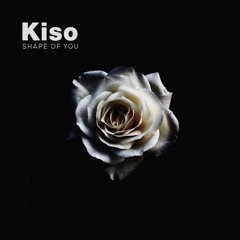 Kiso - Shape Of You