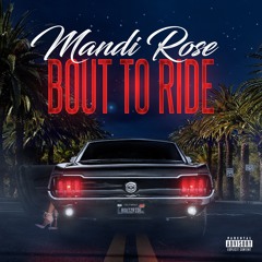 Mandi Rose- Bout To Ride            Produced By: Dizze On The Beat