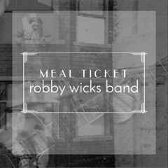 The Robby Wicks Band - "Meal Ticket"