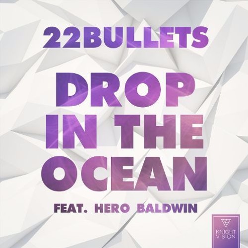 22Bullets Ft. Hero Baldwin - Drop In The Ocean