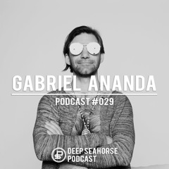 Gabriel Ananda - Deep Seahorse Podcast #029