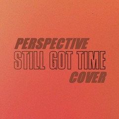 ZAYN - Still Got Time ft. PARTYNEXTDOOR (Perspective ACOUSTIC)