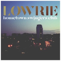 Hometown Swingers Club - Lowrie (Single)