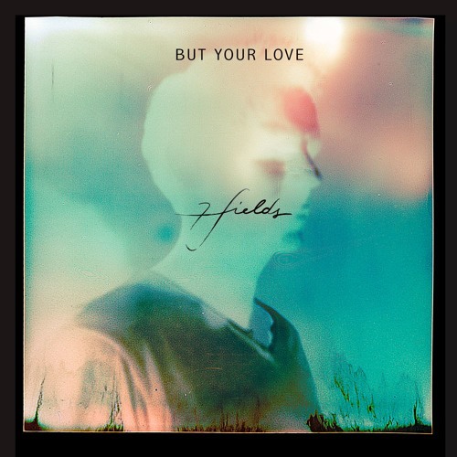 7fields - But Your Love (modshape. Remix)