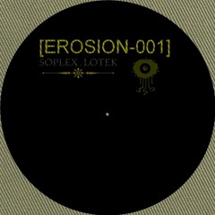 [EROSION - 001] Soplex.Lotek [150BPM]