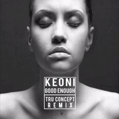 Keoni - Good Enough (TRU Concept Remix)