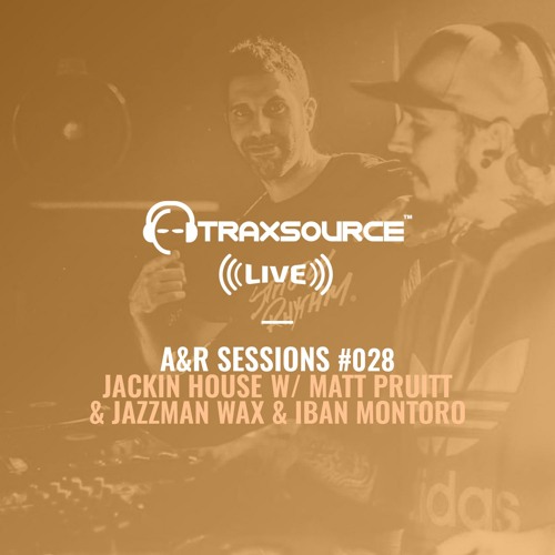 TRAXSOURCE LIVE! A&R Sessions #028 - Jackin House with Matt Pruitt and Iban Montoro & Jazzman Wax
