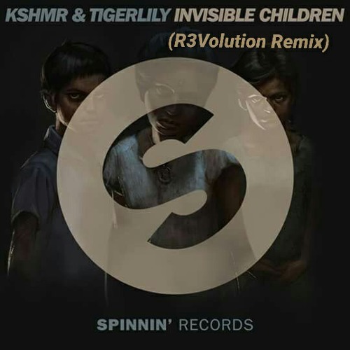 KSHMR & Tigerlily -  Invisible Children(R3Volution Remix).mp3