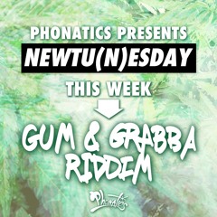 Newtunesday - Gum & Grabba Riddim Mix by Phonatics