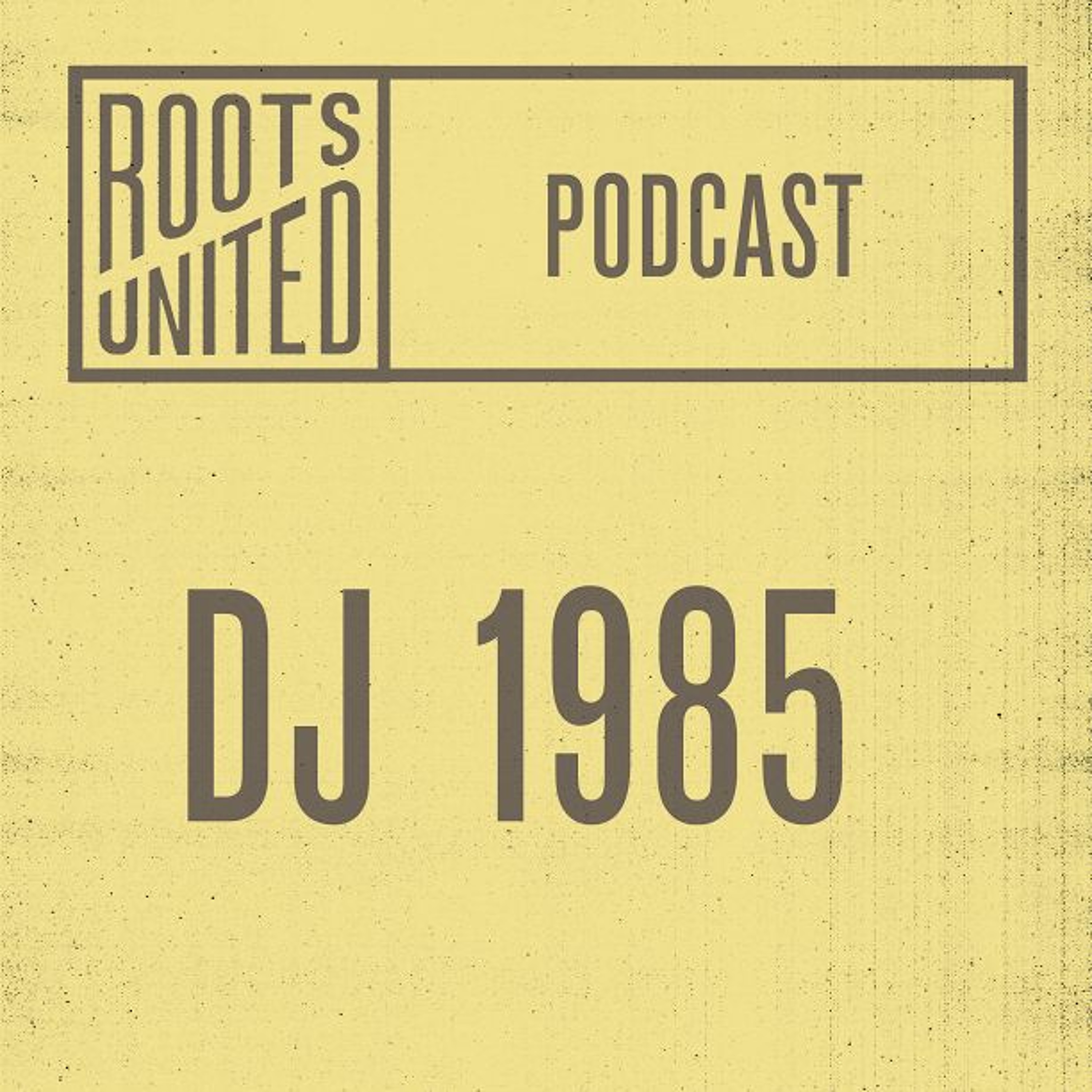 Roots United Podcast: DJ 1985 episode artwork