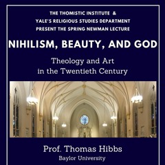Nihilism, Beauty and God: Theology and Art in the Twentieth Century | Prof. Thomas Hibbs
