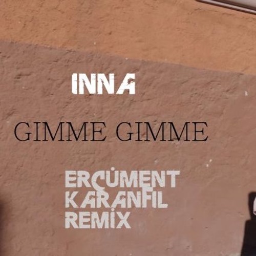 Inna - Gimme Gimme (Ercüment Karanfil Remix)
