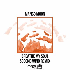 MANGO MOON - Breathe My Soul (Second Wind Remix)