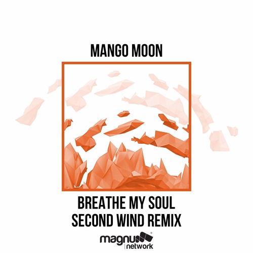 MANGO MOON - Breathe My Soul (Second Wind Remix)