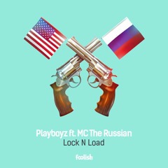 Playboyz Ft. MC The Russian - Lock N Load (Out Now!)