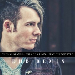 Thomas Branch- Only God Knows Feat. Tiffany Ivey (DHB Remix)