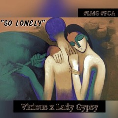 Vicious x Lady Gypsy- So Lonely(EXCLUSIVE)(PRO BY FOA)