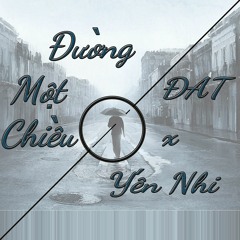 Đường Một Chiều - ĐAT x Yến Nhi (Chỉ biết tên bạn ấy thôi)