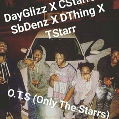 O.T.S (Only The Starrs) DayGlizz X CStarro X SbDenz X DThing X TSarr