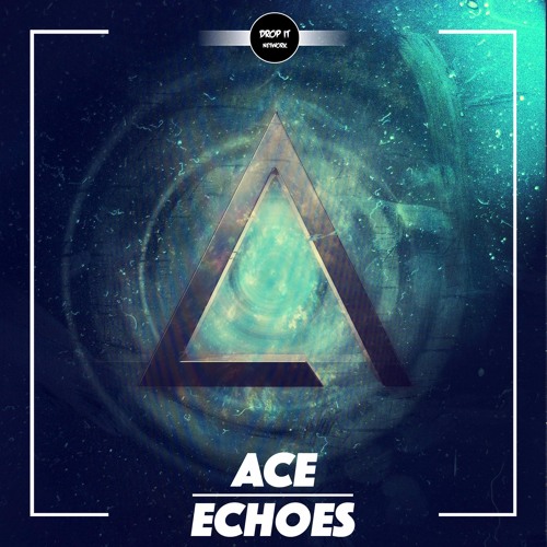 Ace - Echoes [DROP IT NETWORK EXCLUSIVE]