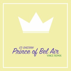 Ed Sheeran - Fresh Prince Of Bel Air (Vince Remix)
