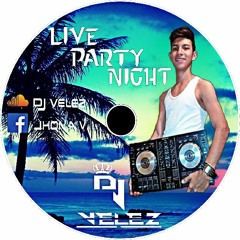 LIVE PARTY NIGHT ( DJ VELEZ ) 2K17