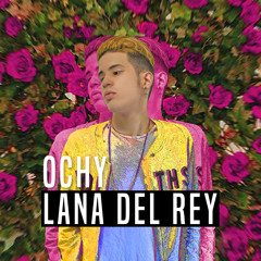 Ochy - Lana Del Rey
