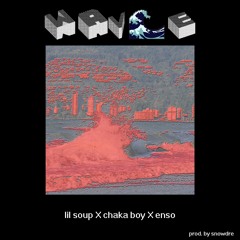 lil soup X chaka boy X enso - wav~e