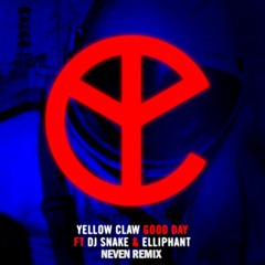 Yellow Claw, ft. DJ Snake & Elliphant - Good Day (Neven Remix)