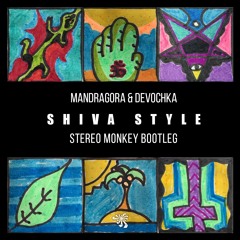 Mandragora & Devochka - Shiva Style (Stereo Monkey Boot)