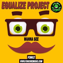FCM017 EGUALIZE PROJECT - WANNA SEE