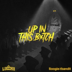 Lucchii X Tha Boogie Bandit - Up In This B*tch